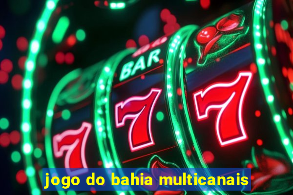 jogo do bahia multicanais